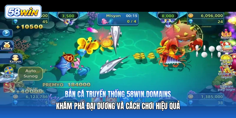 Bắn Cá Truyền Thống 58win.domains – Khám Phá Đại Dương Và Cách Chơi Hiệu Quả