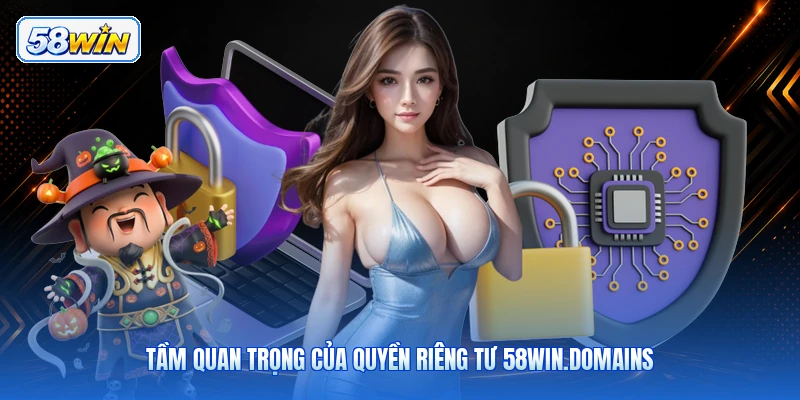 Tầm Quan Trọng Của Quyền Riêng Tư 58win.domains