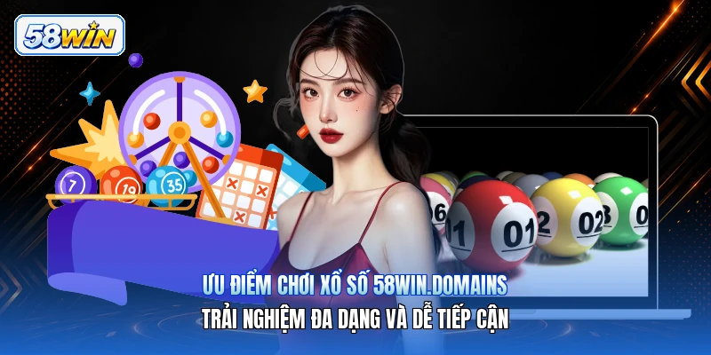 Ưu Điểm Chơi Xổ Số 58win.domains – Trải Nghiệm Đa Dạng Và Dễ Tiếp Cận